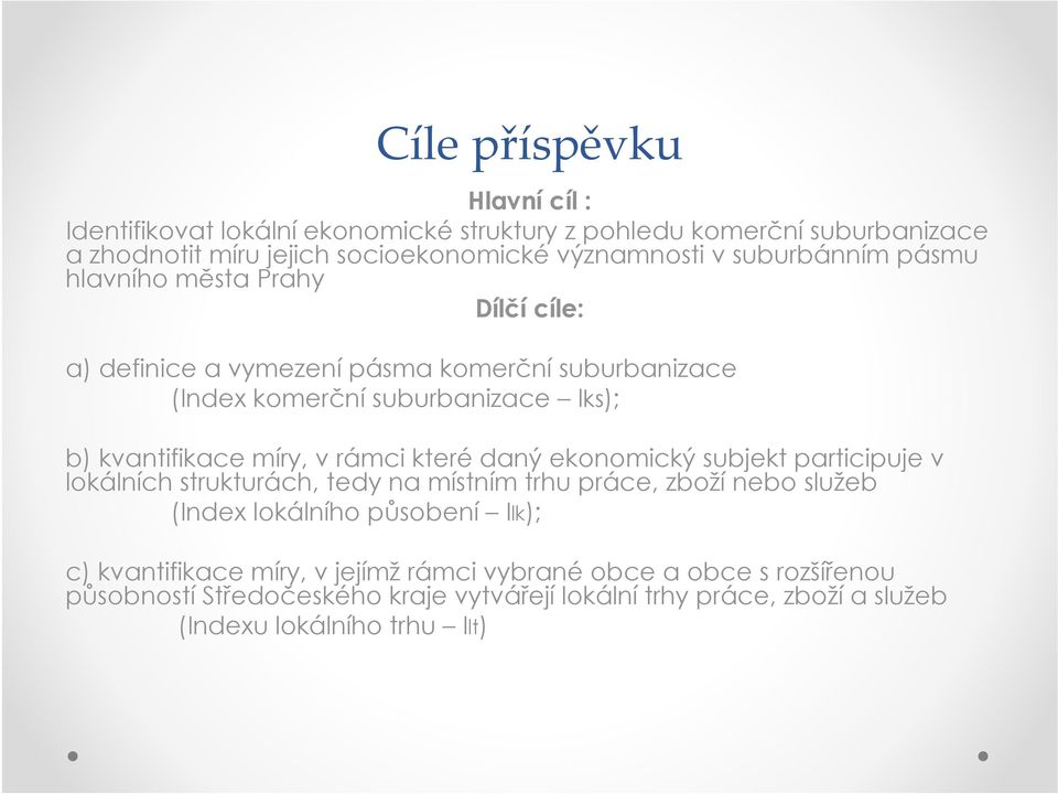 v rámci které daný ekonomický subjekt participuje v lokálních strukturách, tedy na místním trhu práce, zboží nebo služeb (Index lokálního působení Ilk); c)