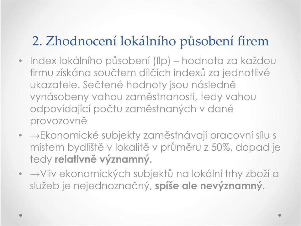 Sečtené hodnoty jsou následně vynásobeny vahou zaměstnanosti, tedy vahou odpovídající počtu zaměstnaných v dané provozovně