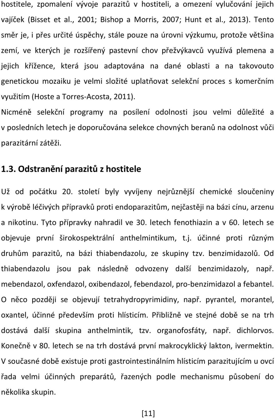 na dané oblasti a na takovouto genetickou mozaiku je velmi složité uplatňovat selekční proces s komerčním využitím (Hoste a Torres Acosta, 2011).