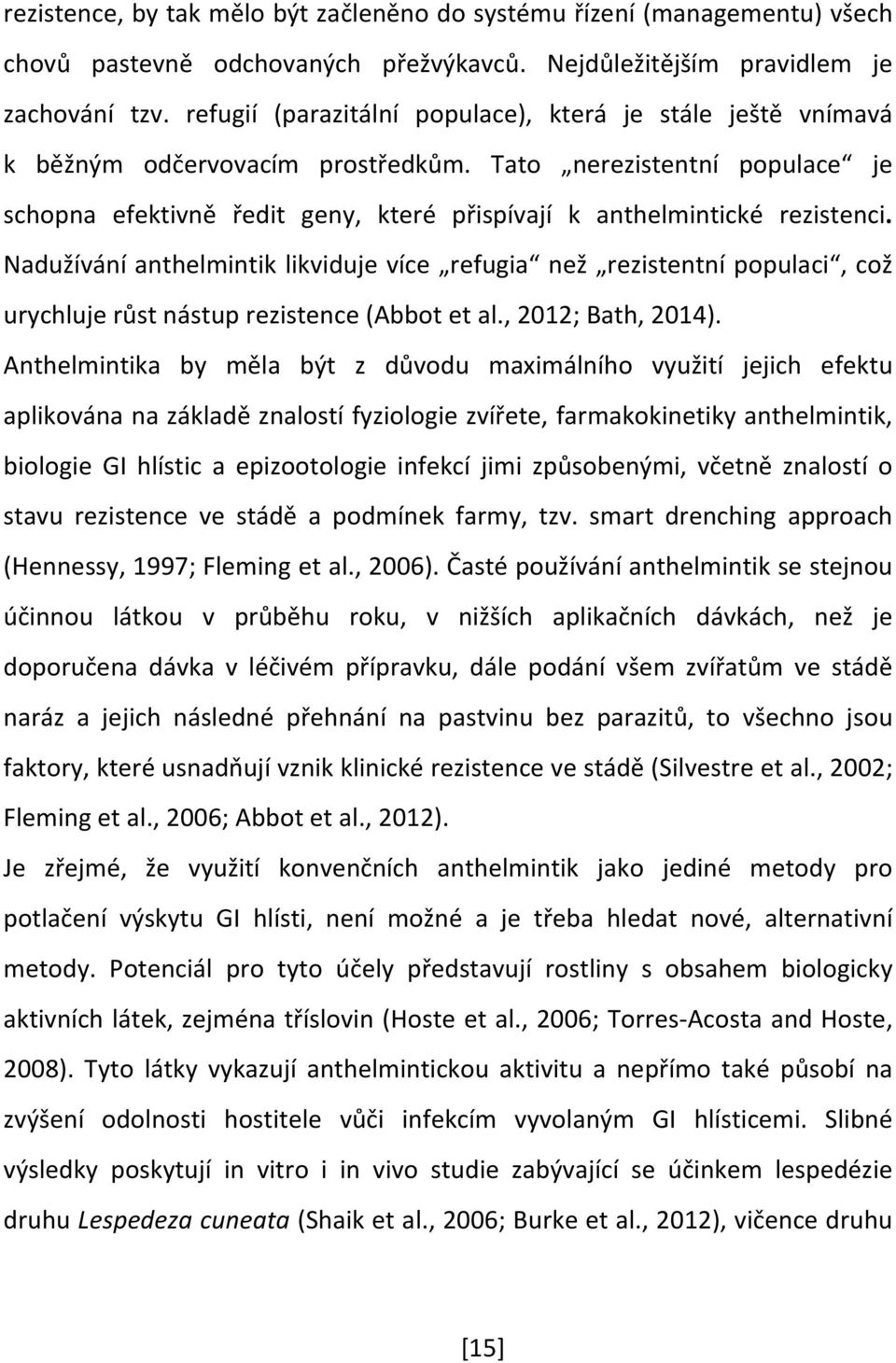 Tato nerezistentní populace je schopna efektivně ředit geny, které přispívají k anthelmintické rezistenci.