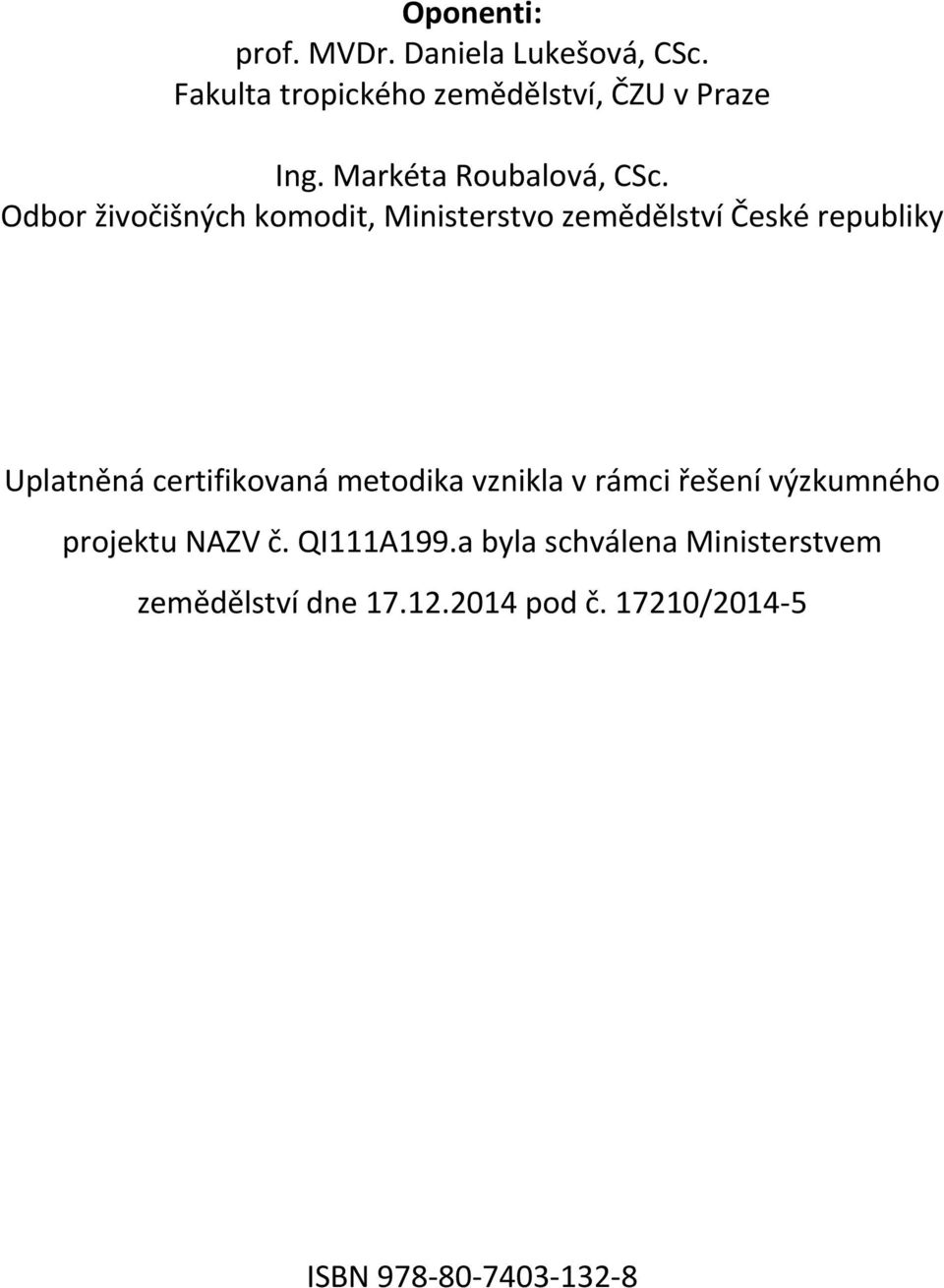 Odbor živočišných komodit, Ministerstvo zemědělství České republiky Uplatněná certifikovaná