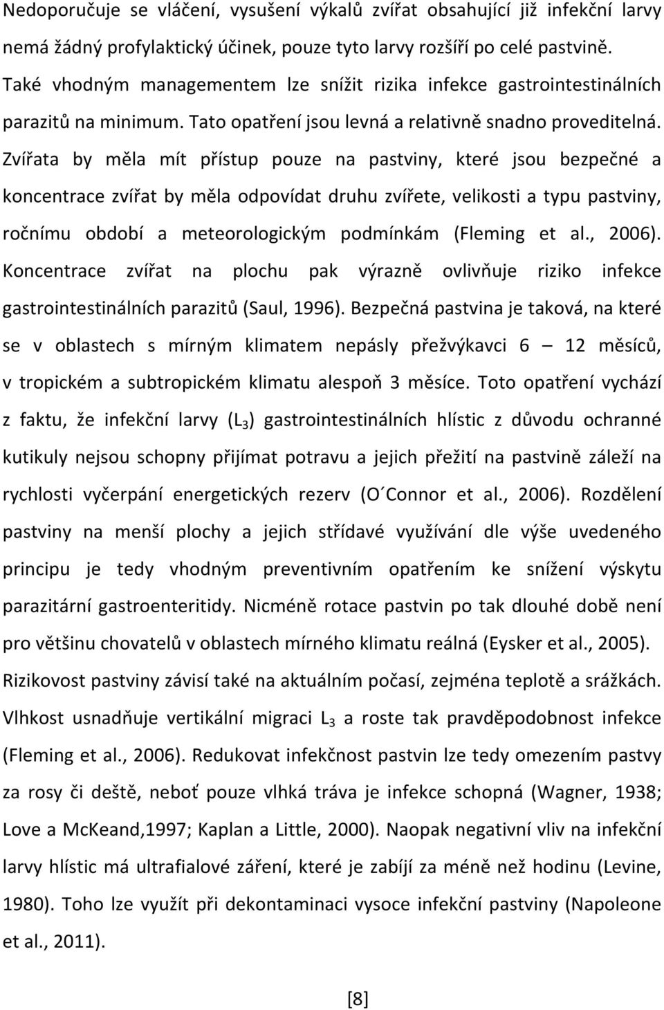 Zvířata by měla mít přístup pouze na pastviny, které jsou bezpečné a koncentrace zvířat by měla odpovídat druhu zvířete, velikosti a typu pastviny, ročnímu období a meteorologickým podmínkám (Fleming