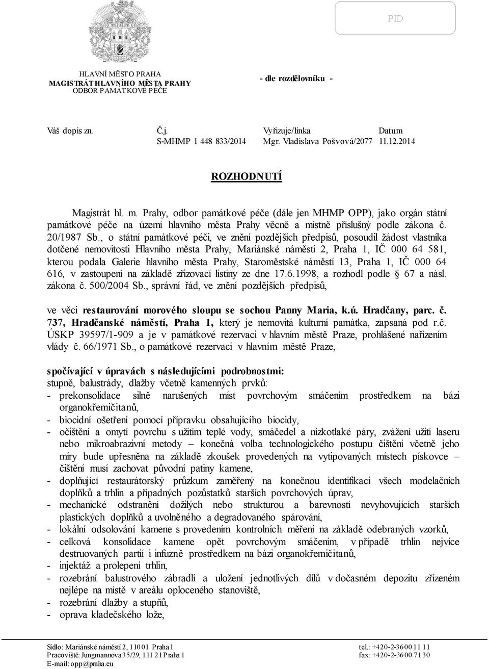 , o státní památkové péči, ve znění pozdějších předpisů, posoudil žádost vlastníka dotčené nemovitosti Hlavního města Prahy, Mariánské náměstí 2, Praha 1, IČ 000 64 581, kterou podala Galerie