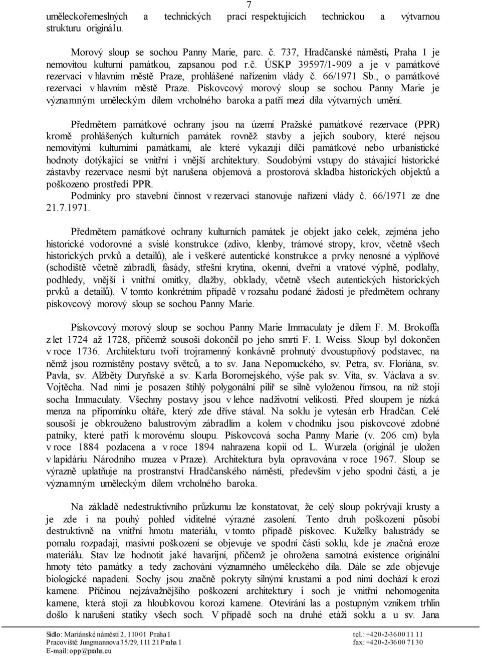 , o památkové rezervaci v hlavním městě Praze. Pískovcový morový sloup se sochou Panny Marie je významným uměleckým dílem vrcholného baroka a patří mezi díla výtvarných umění.