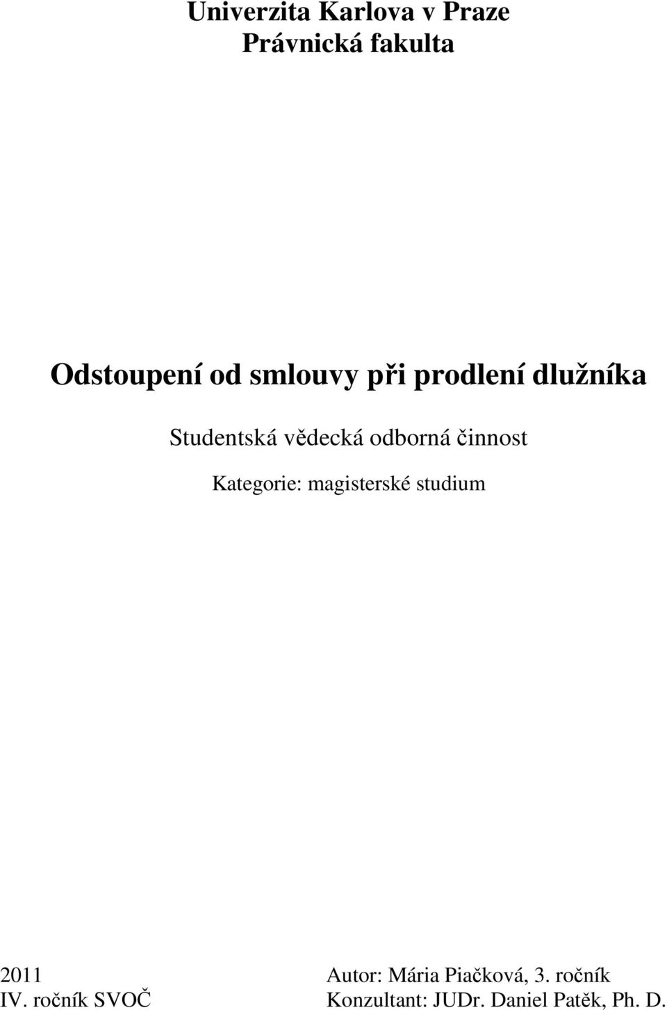 činnost Kategorie: magisterské studium 2011 Autor: Mária
