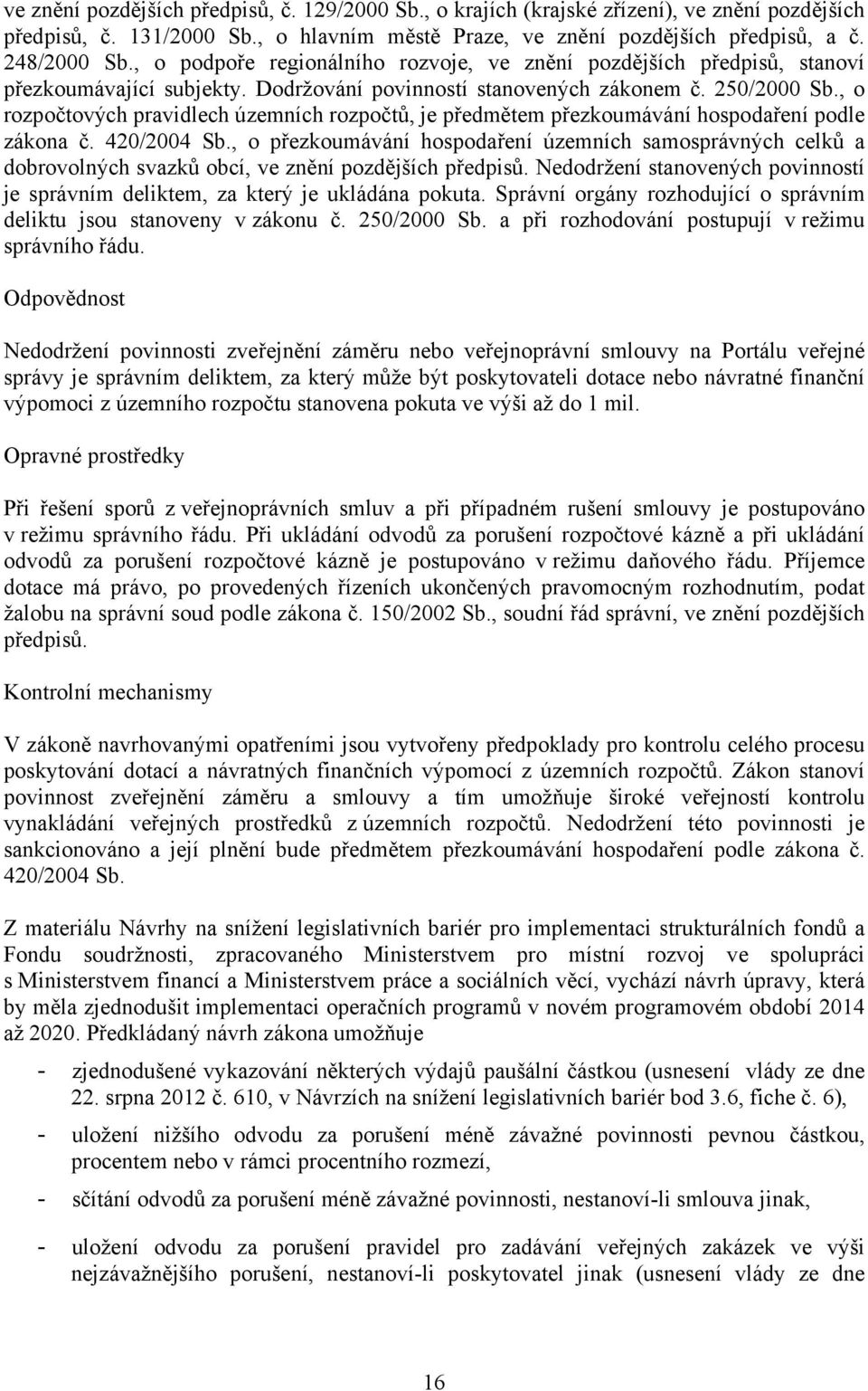 , o rozpočtových pravidlech územních rozpočtů, je předmětem přezkoumávání hospodaření podle zákona č. 420/2004 Sb.