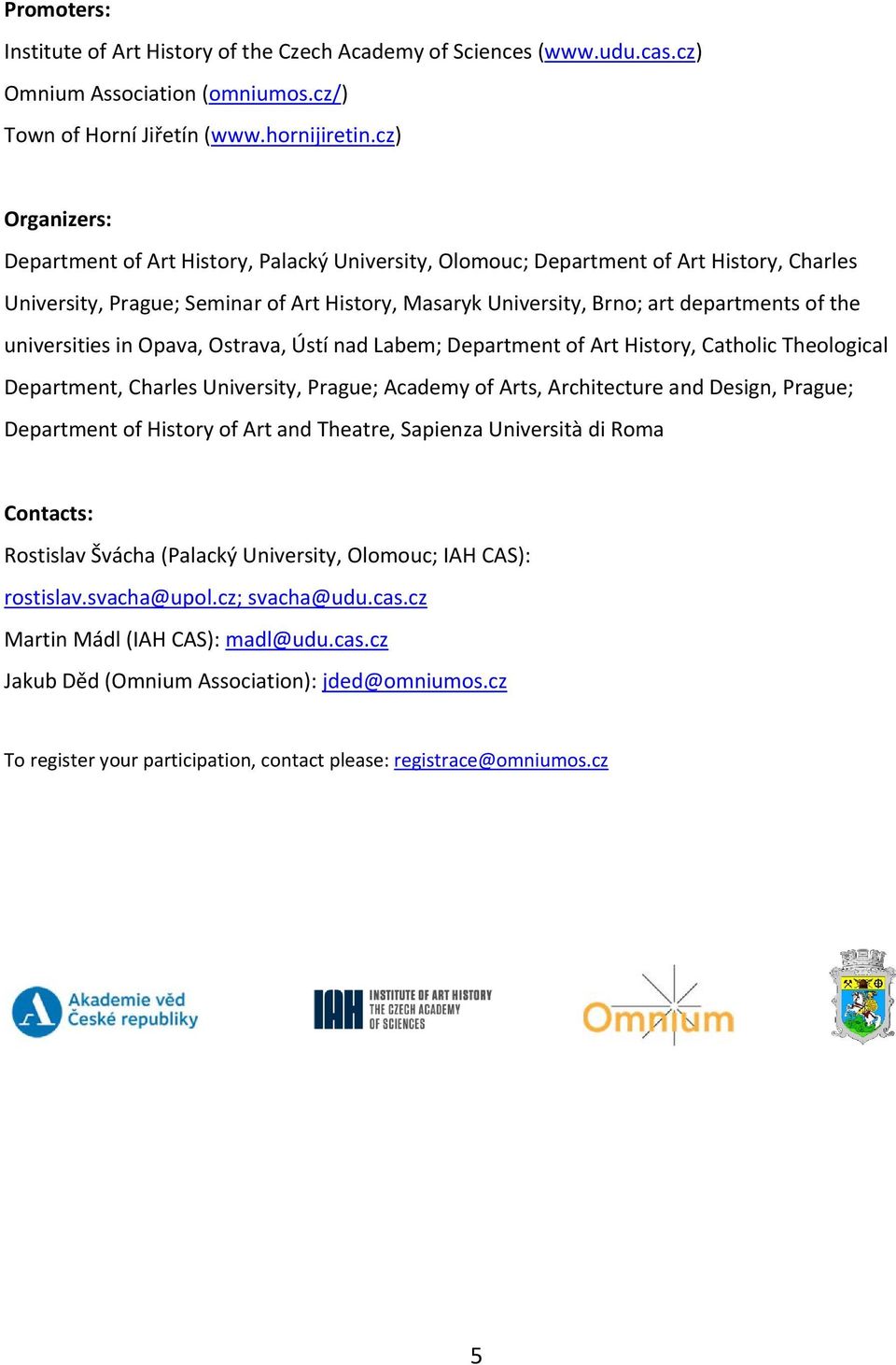 universities in Opava, Ostrava, Ústí nad Labem; Department of Art History, Catholic Theological Department, Charles University, Prague; Academy of Arts, Architecture and Design, Prague; Department of