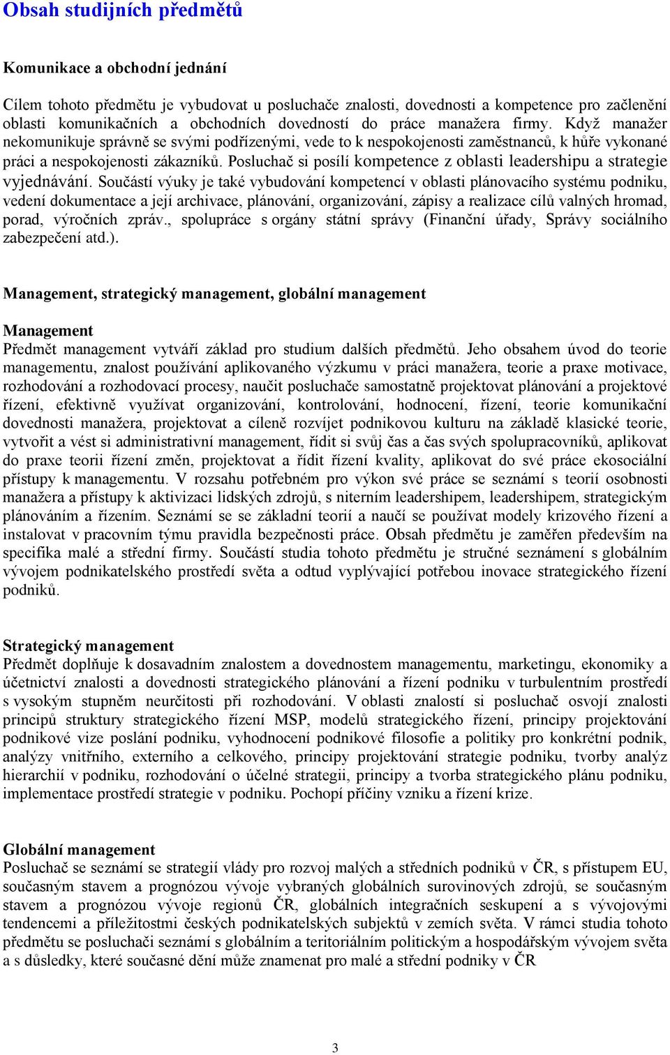 Posluchač si posílí kompetence z oblasti leadershipu a strategie vyjednávání.