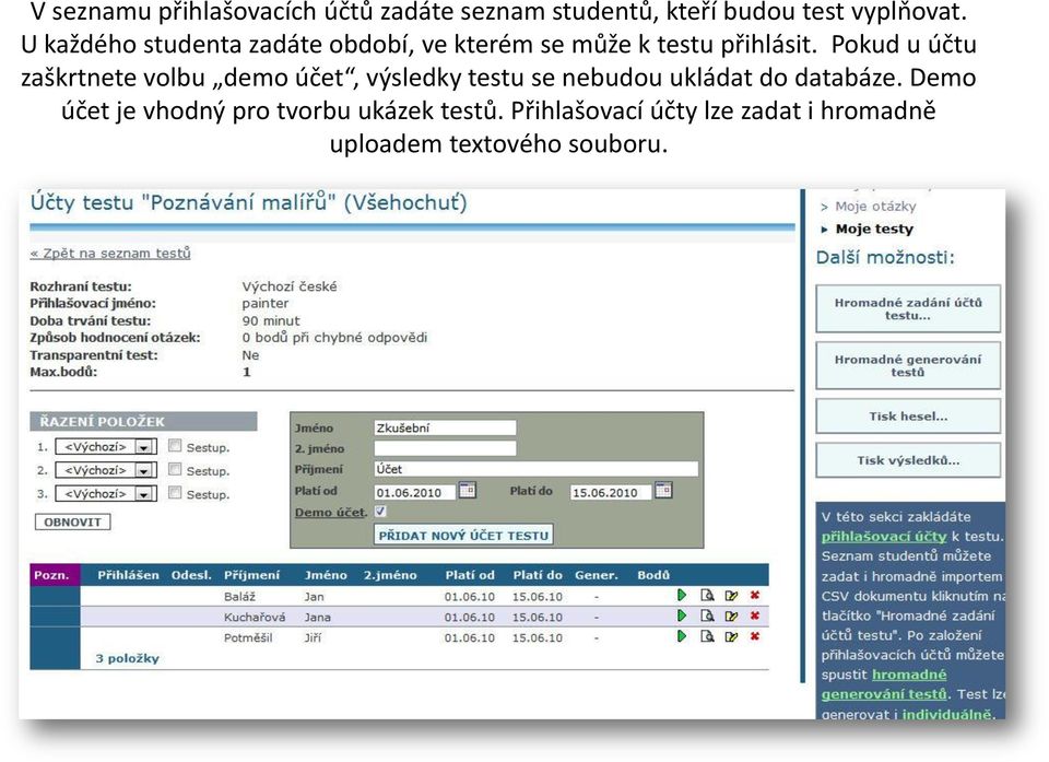 Pokud u účtu zaškrtnete volbu demo účet, výsledky testu se nebudou ukládat do databáze.