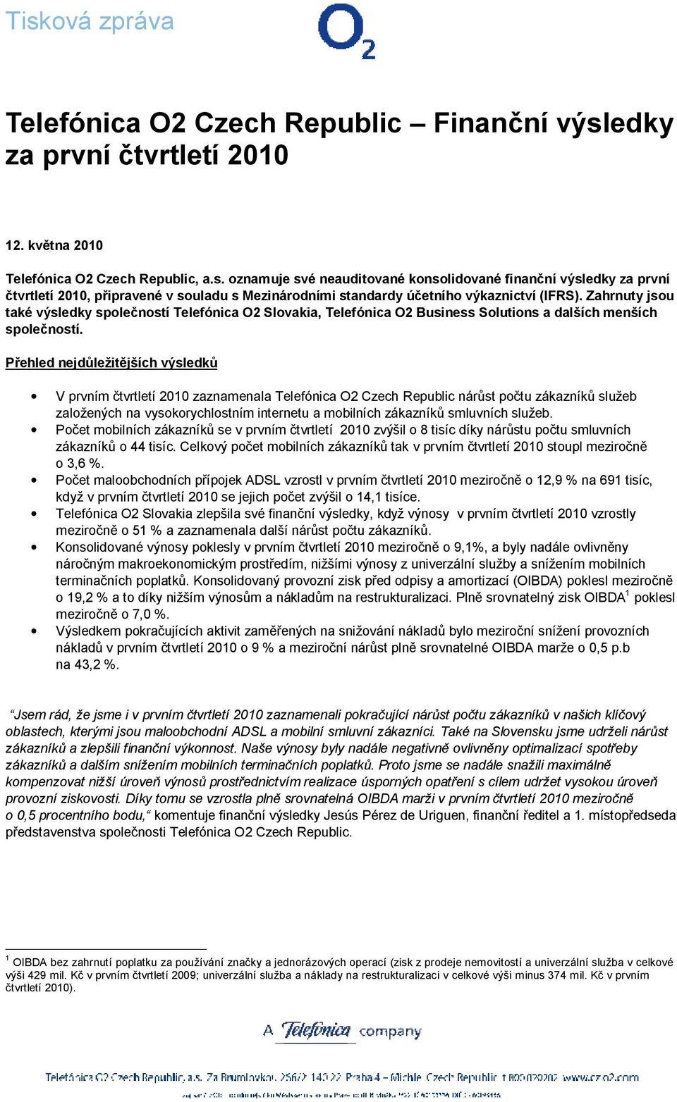 oznamuje své neauditované konsolidované finanční výsledky za první čtvrtletí 2010, připravené v souladu s Mezinárodními standardy účetního výkaznictví (IFRS).