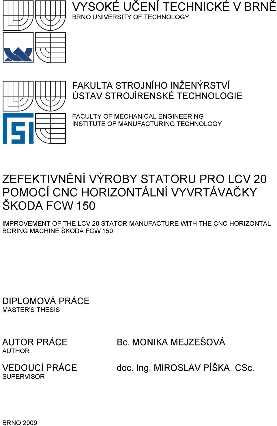 VYVRTÁVAČKY ŠKODA FCW 150 IMPROVEMENT OF THE LCV 20 STATOR MANUFACTURE WITH THE CNC HORIZONTAL BORING MACHINE ŠKODA FCW 150