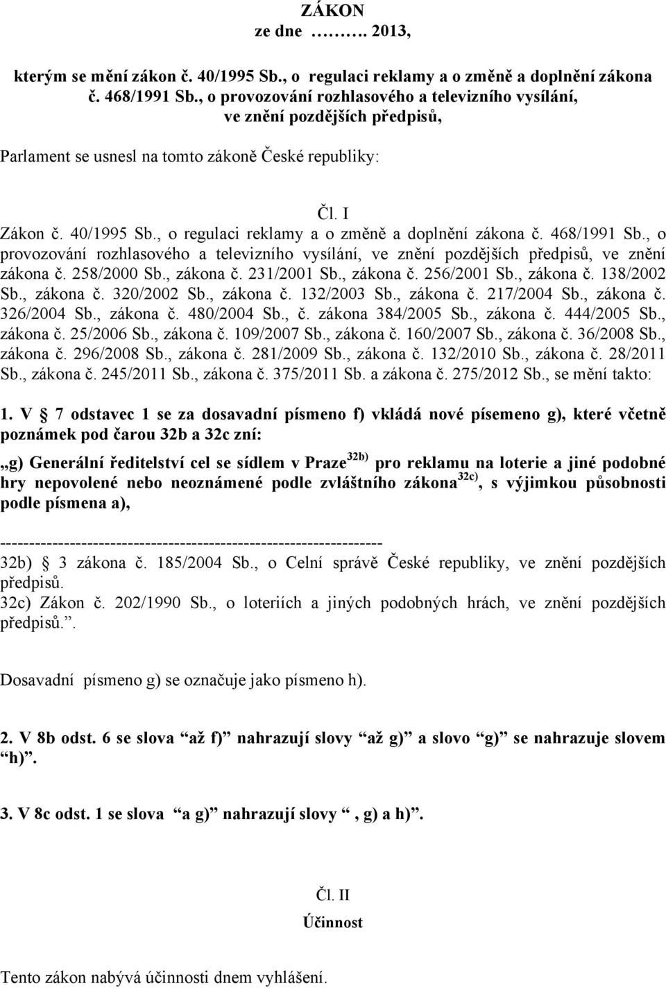 , o regulaci reklamy a o změně a doplnění zákona č. 468/1991 Sb., o provozování rozhlasového a televizního vysílání, ve znění pozdějších předpisů, ve znění zákona č. 258/2000 Sb., zákona č.