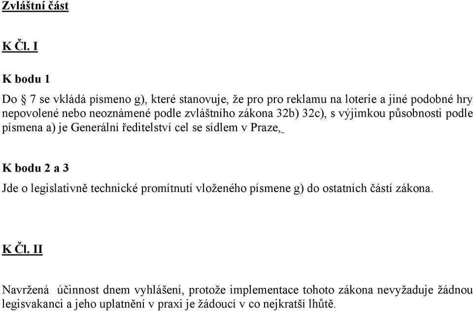 podle zvláštního zákona 32b) 32c), s výjimkou působnosti podle písmena a) je Generální ředitelství cel se sídlem v Praze, K bodu 2 a 3