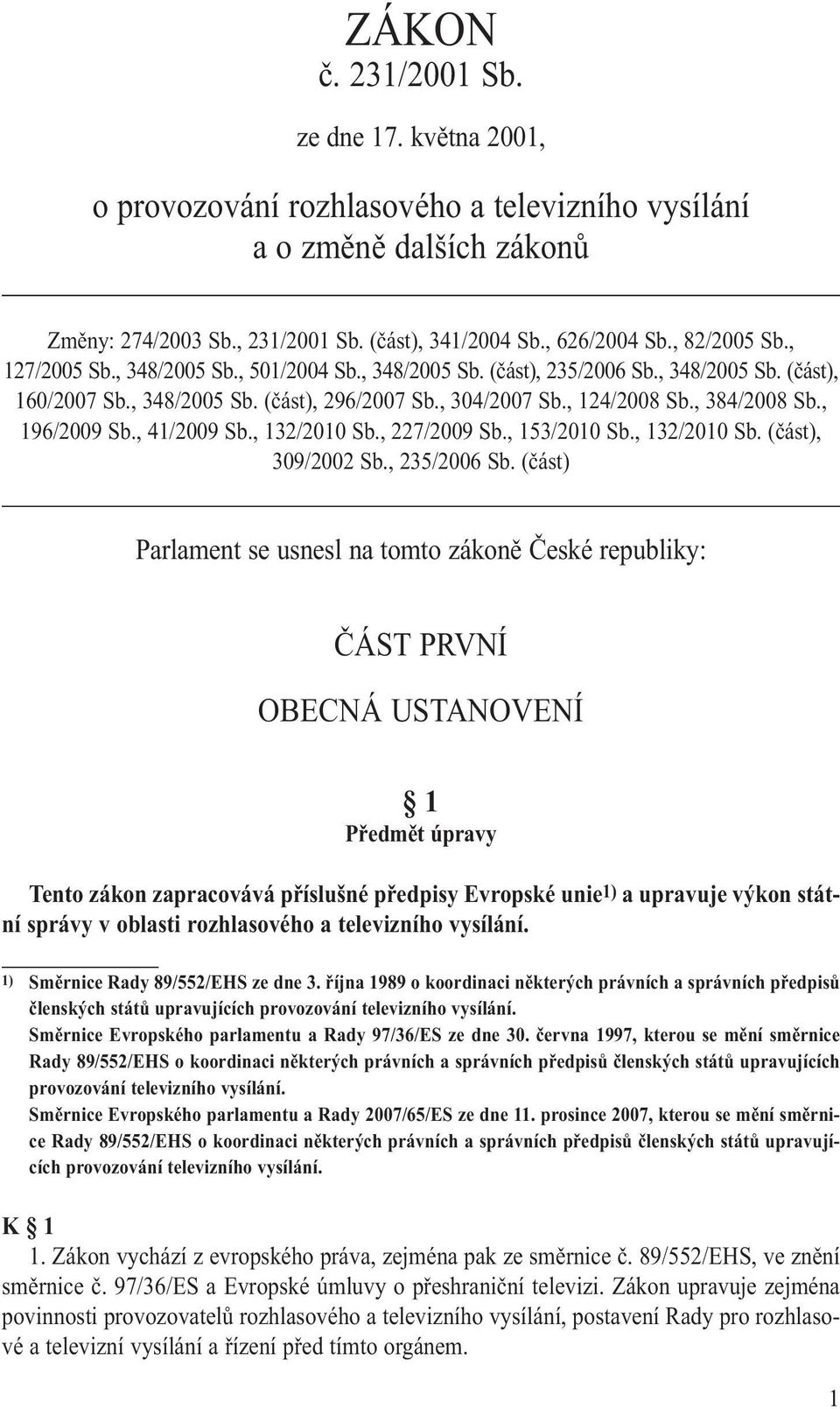 , 196/2009 Sb., 41/2009 Sb., 132/2010 Sb., 227/2009 Sb., 153/2010 Sb., 132/2010 Sb. (část), 309/2002 Sb., 235/2006 Sb.