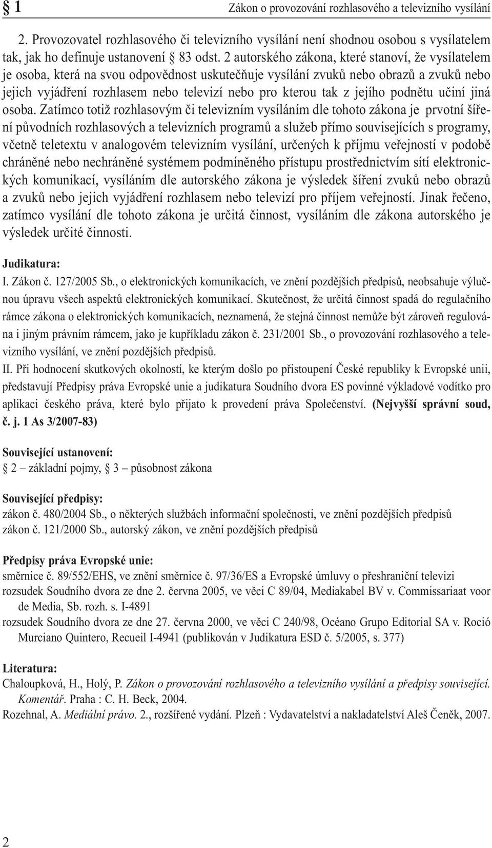 z jejího podnětu učiní jiná osoba.