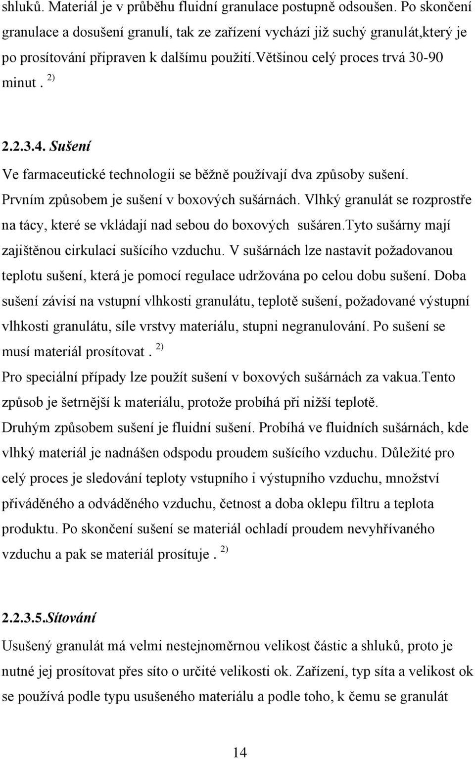 Sušení Ve farmaceutické technologii se běţně pouţívají dva způsoby sušení. Prvním způsobem je sušení v boxových sušárnách.