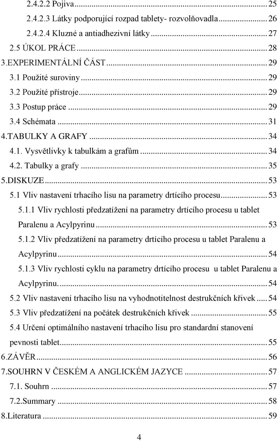 1 Vliv nastavení trhacího lisu na parametry drtícího procesu... 53 5.1.1 Vliv rychlosti předzatíţení na parametry drtícího procesu u tablet Paralenu a Acylpyrinu... 53 5.1.2 Vliv předzatíţení na parametry drtícího procesu u tablet Paralenu a Acylpyrinu.