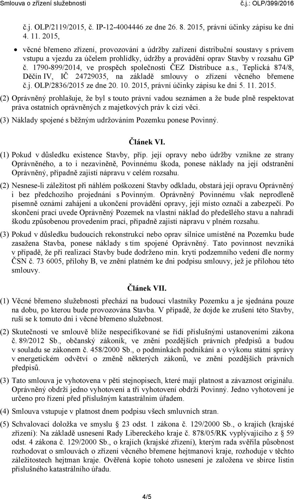 1790-899/2014, ve prospěch společnosti ČEZ Distribuce a.s., Teplická 874/8, Děčín IV, IČ 24729035, na základě smlouvy o zřízení věcného břemene č.j. OLP/2836/2015 ze dne 20. 10.