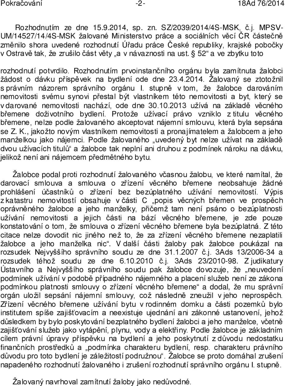 v návaznosti na ust. 52 a ve zbytku toto rozhodnutí potvrdilo. Rozhodnutím prvoinstančního orgánu byla zamítnuta žalobci žádost o dávku příspěvek na bydlení ode dne 23.4.2014.