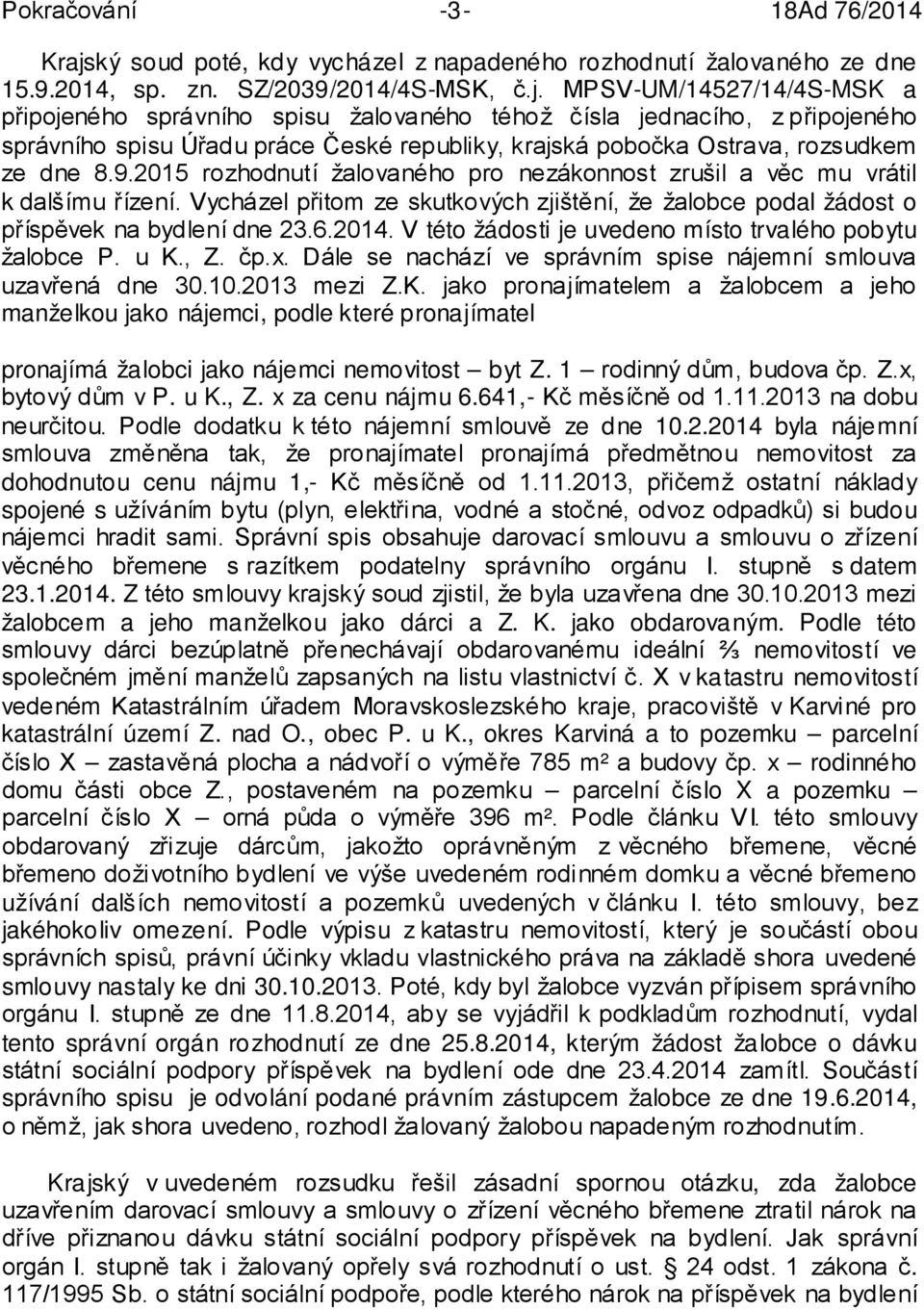 MPSV-UM/14527/14/4S-MSK a připojeného správního spisu žalovaného téhož čísla jednacího, z připojeného správního spisu Úřadu práce České republiky, krajská pobočka Ostrava, rozsudkem ze dne 8.9.