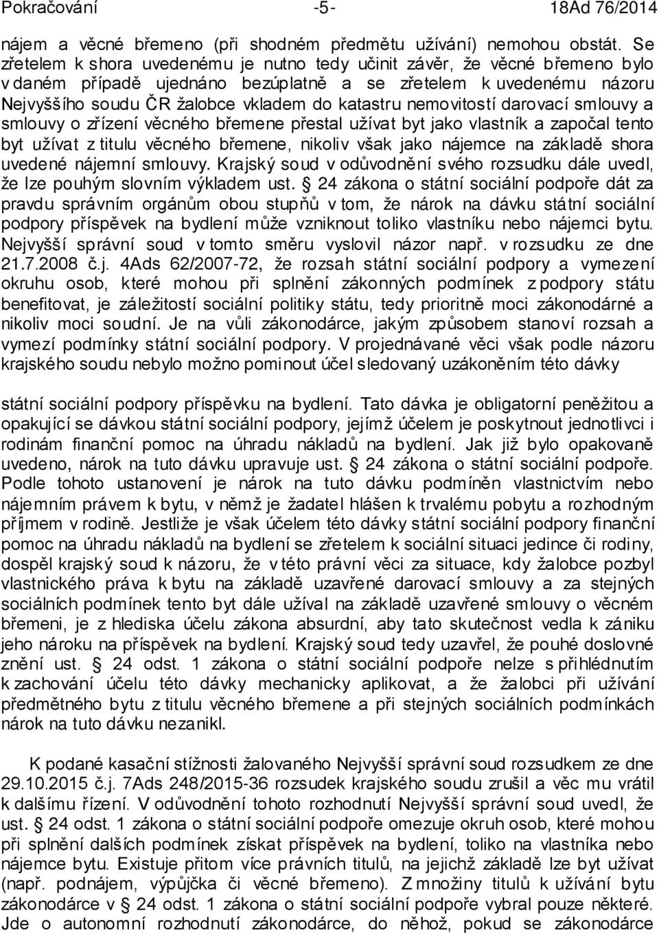 nemovitostí darovací smlouvy a smlouvy o zřízení věcného břemene přestal užívat byt jako vlastník a započal tento byt užívat z titulu věcného břemene, nikoliv však jako nájemce na základě shora