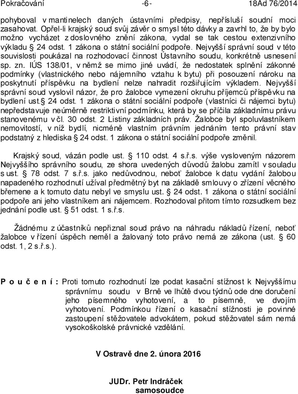 1 zákona o státní sociální podpoře. Nejvyšší správní soud v této souvislosti poukázal na rozhodovací činnost Ústavního soudu, konkrétně usnesení sp. zn.