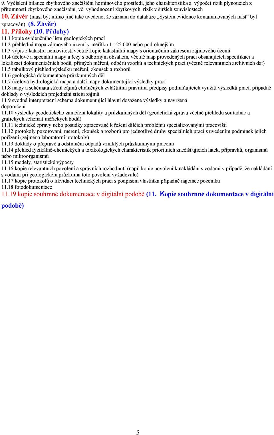 Přílohy) 11.1 kopie evidenčního listu geologických prací 11.2 přehledná mapa zájmového území v měřítku 1 : 25 000 nebo podrobnějším 11.