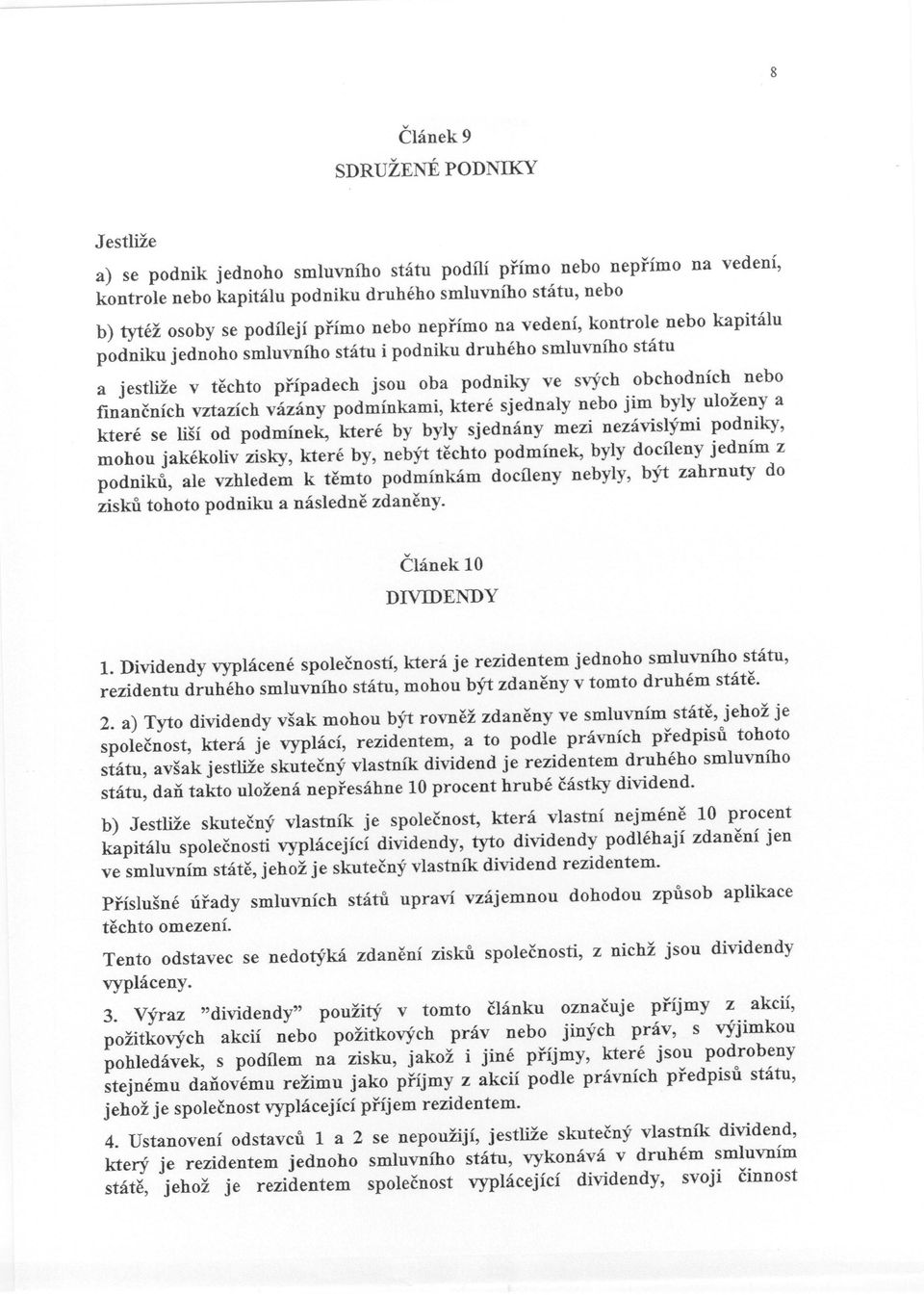 finančních vztazích vázány podmínkami, které sjednaly nebo jim byly uloženy a které se liší od podmínek, které by byly sjednány mezi nezávislými podniky, mohou jakékoliv zisky, které by, nebýt těchto
