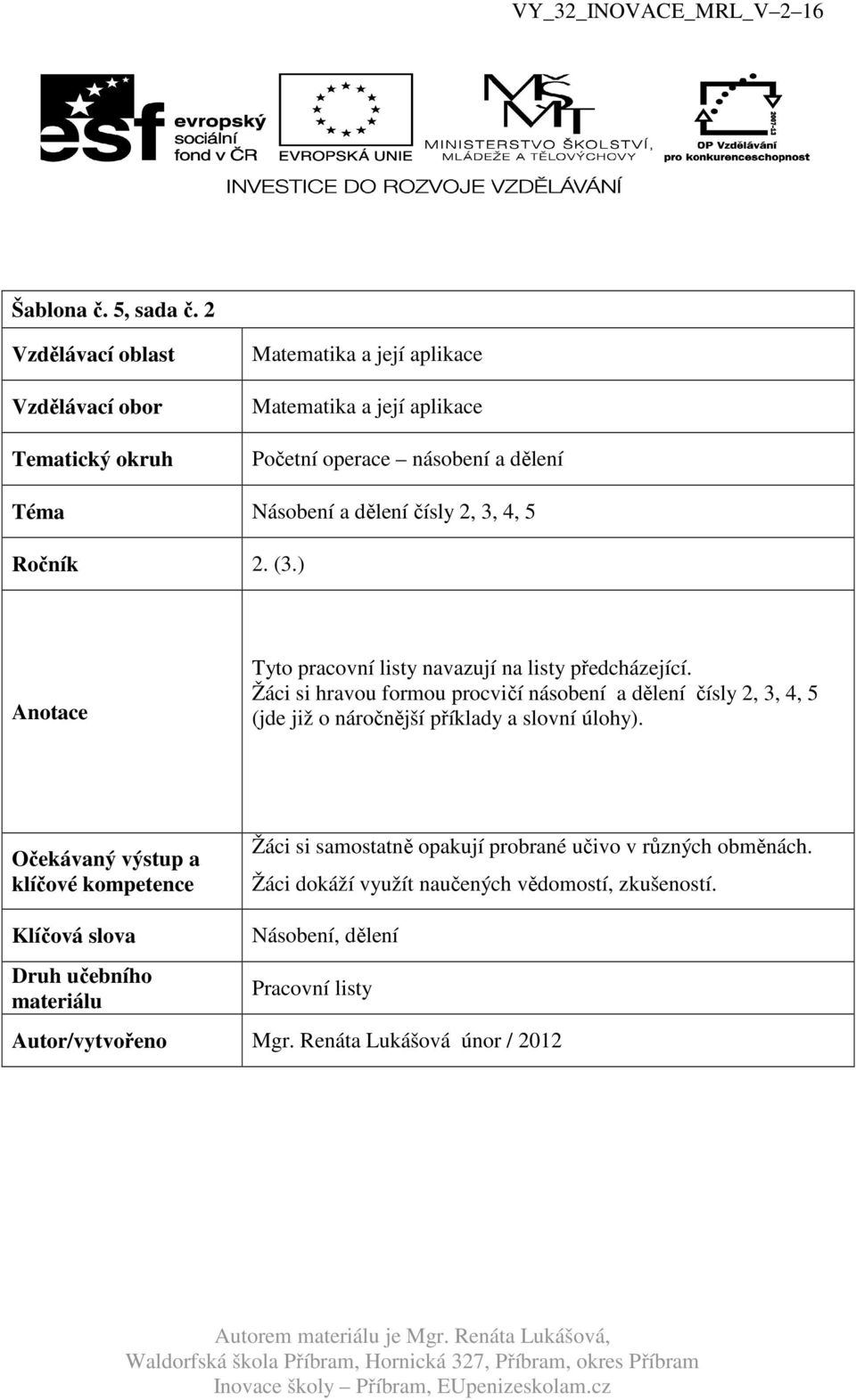 čísly 2, 3, 4, 5 Ročník 2. (3.) Anotace Tyto pracovní listy navazují na listy předcházející.