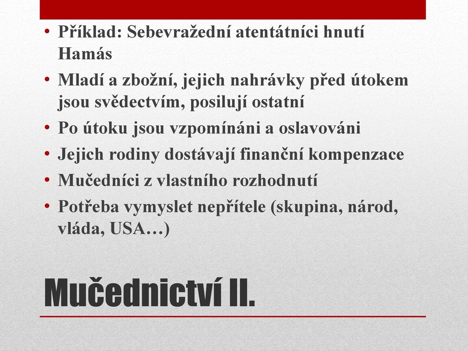 oslavováni Jejich rodiny dostávají finanční kompenzace Mučedníci z vlastního