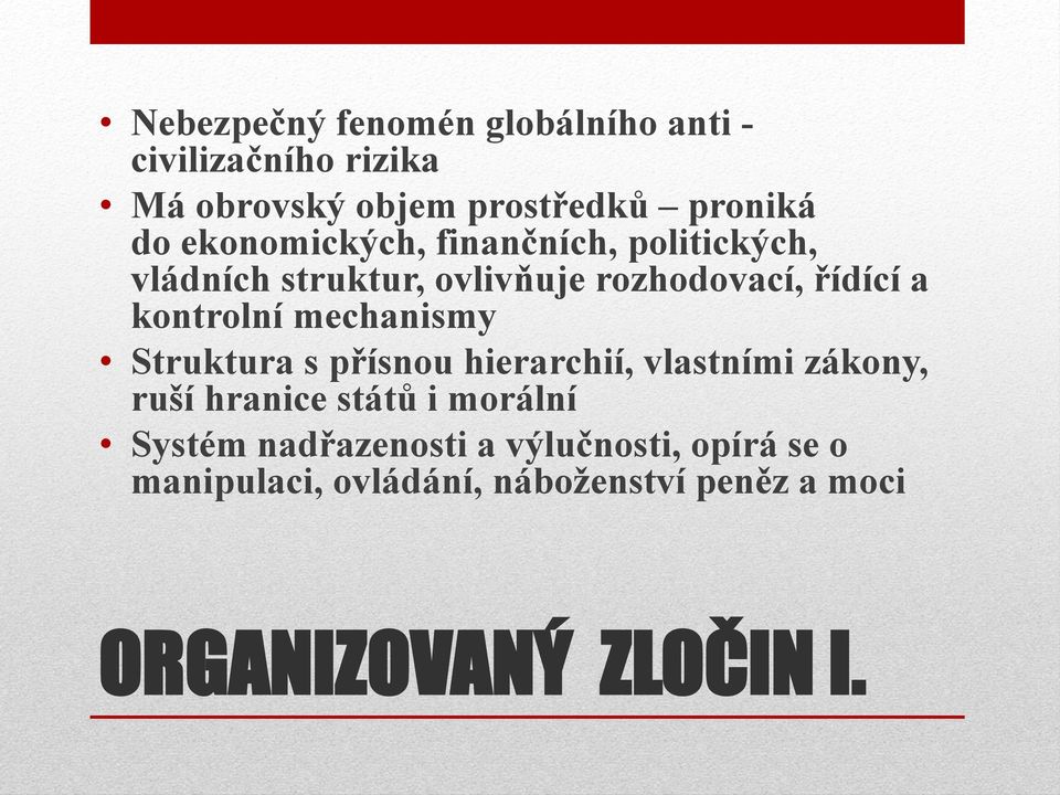mechanismy Struktura s přísnou hierarchií, vlastními zákony, ruší hranice států i morální Systém