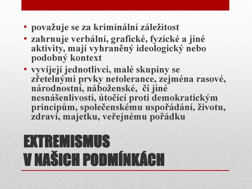 netolerance, zejména rasové, národnostní, náboženské, či jiné nesnášenlivosti, útočící proti