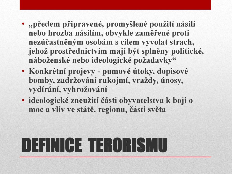 požadavky Konkrétní projevy - pumové útoky, dopisové bomby, zadržování rukojmí, vraždy, únosy, vydírání,