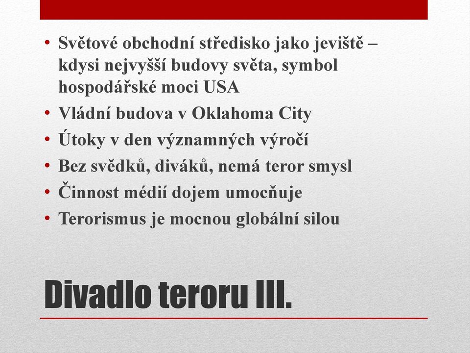 významných výročí Bez svědků, diváků, nemá teror smysl Činnost médií