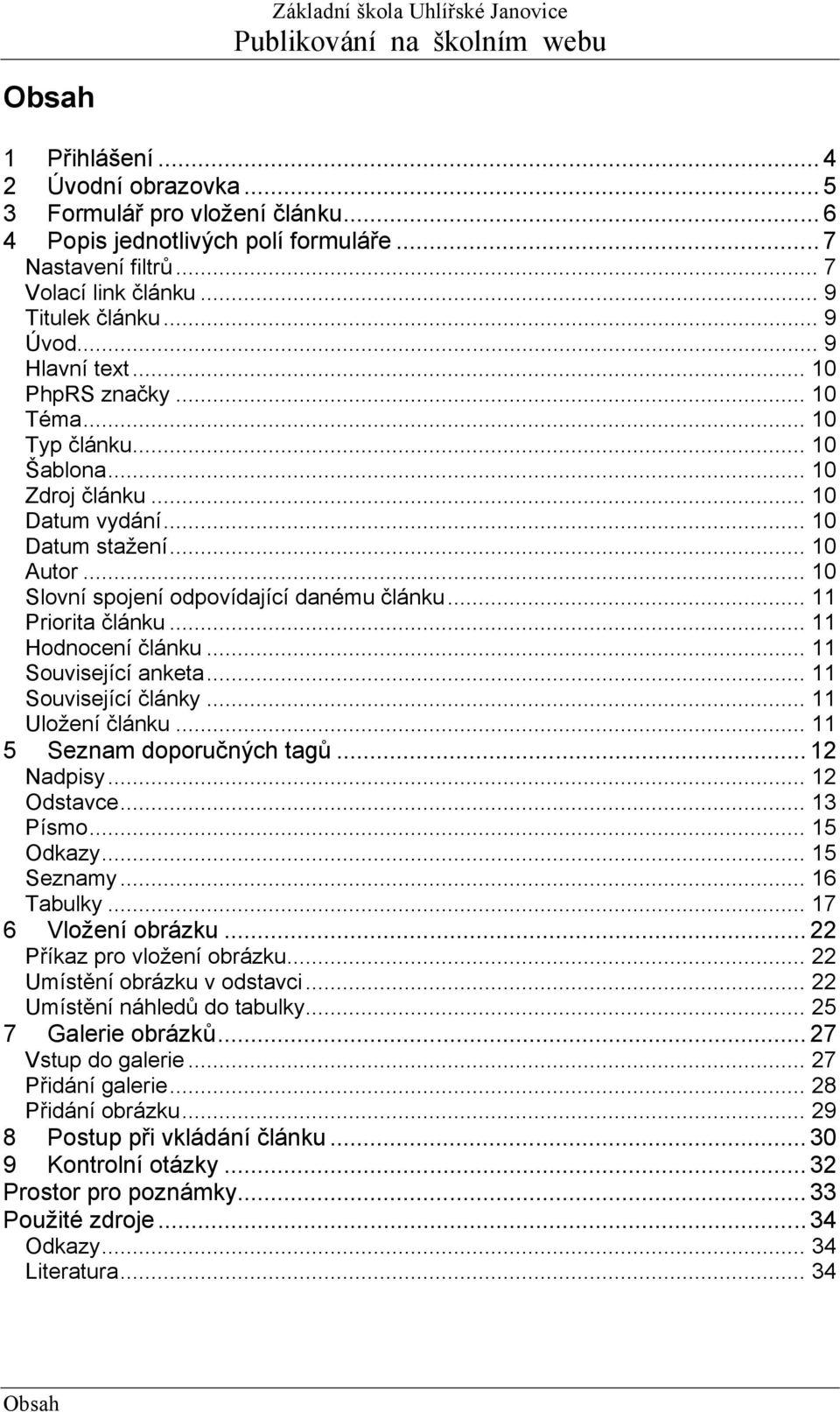 .. 11 Priorita článku... 11 Hodnocení článku... 11 Související anketa... 11 Související články... 11 Uložení článku... 11 5 Seznam doporučných tagů... 12 Nadpisy... 12 Odstavce... 13 Písmo... 15 Odkazy.