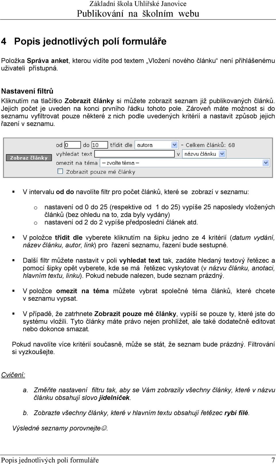 Zároveň máte možnost si do seznamu vyfiltrovat pouze některé z nich podle uvedených kritérií a nastavit způsob jejich řazení v seznamu.