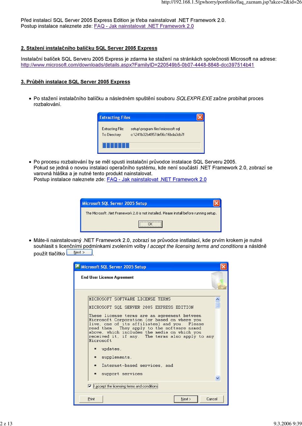 com/downloads/details.aspx?familyid=220549b5-0b07-4448-8848-dcc397514b41 3. Průběh instalace SQL Server 2005 Express Po stažení instalačního balíčku a následném spuštění souboru SQLEXPR.