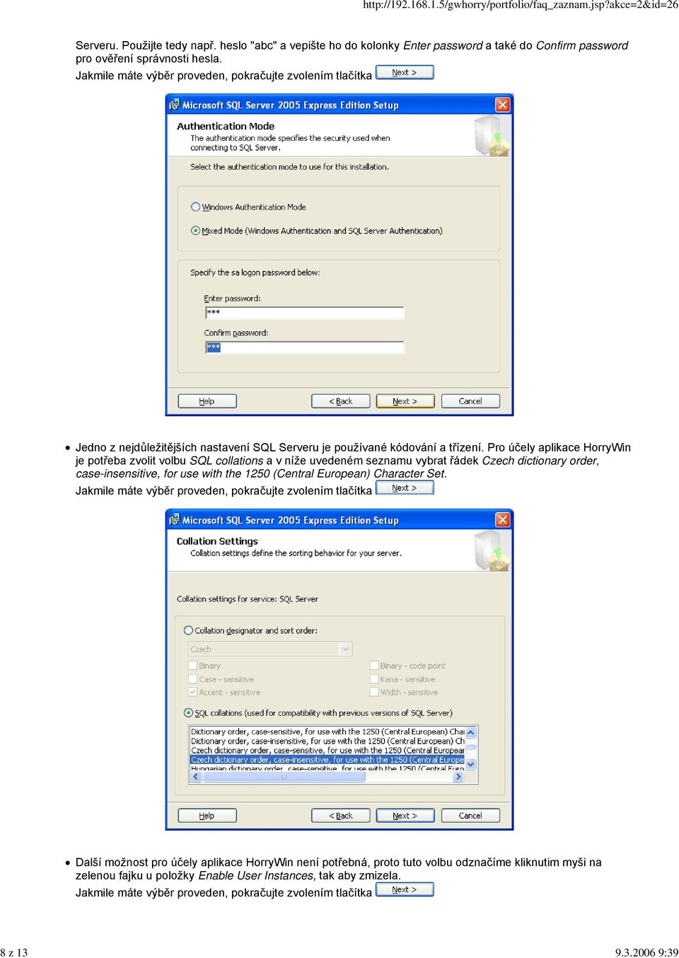Pro účely aplikace HorryWin je potřeba zvolit volbu SQL collations a v níže uvedeném seznamu vybrat řádek Czech dictionary order, case-insensitive, for use with the 1250 (Central European)