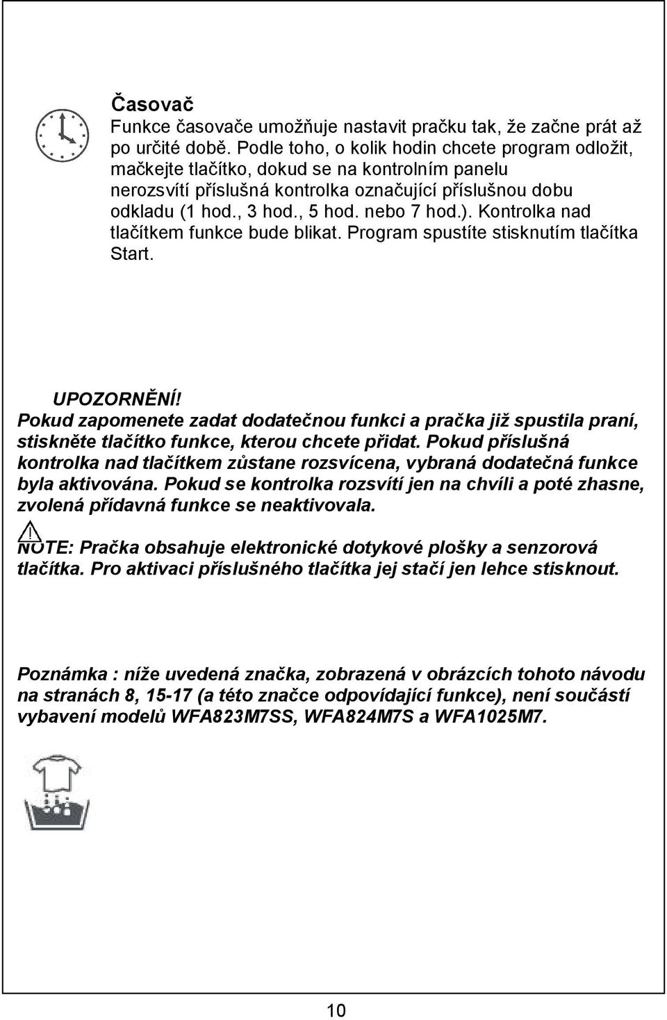 ). Kontrolka nad tlačítkem funkce bude blikat. Program spustíte stisknutím tlačítka Start. UPOZORNĚNÍ!