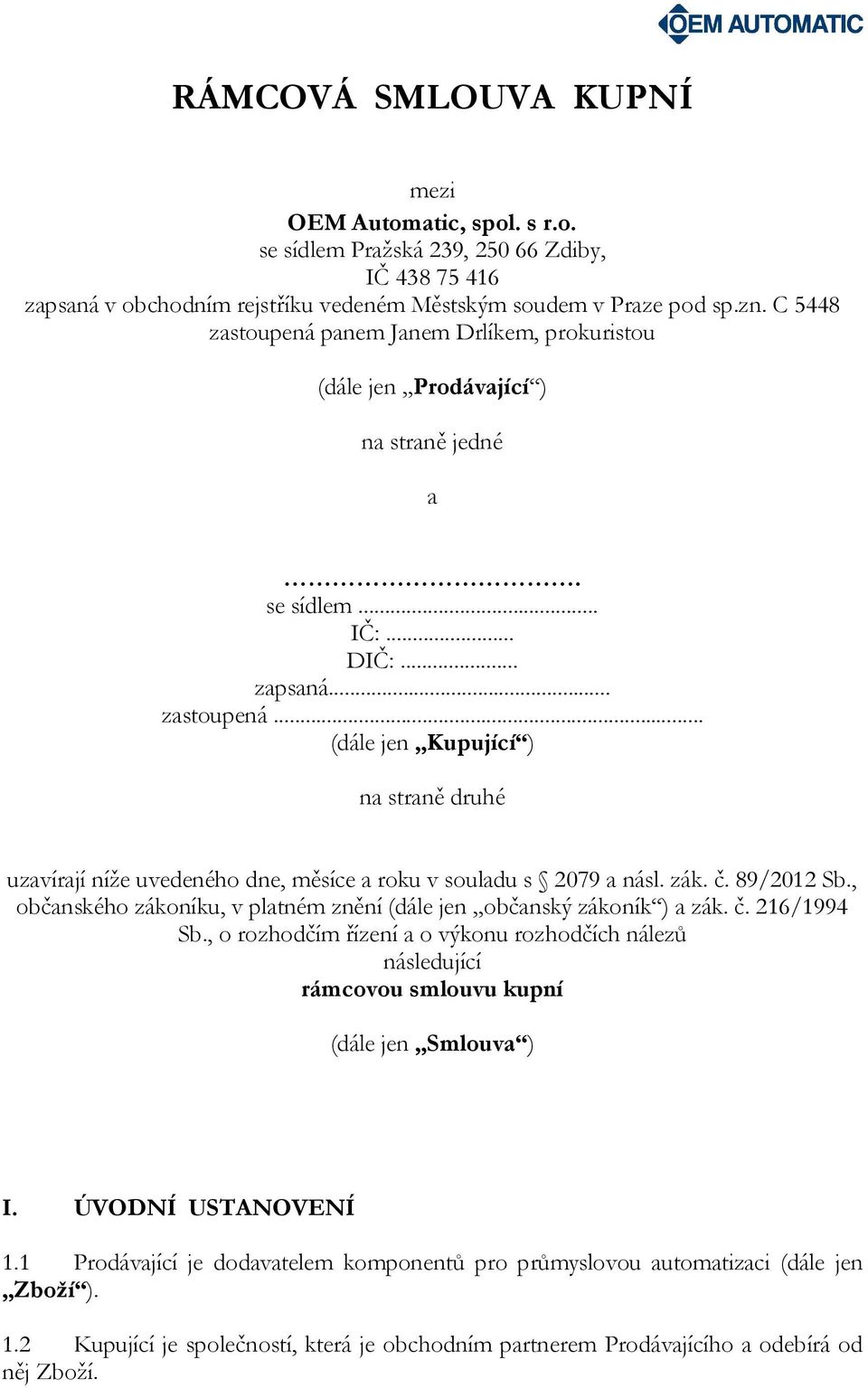 zák. č. 89/2012 Sb., občanského zákoníku, v platném znění (dále jen občanský zákoník ) a zák. č. 216/1994 Sb.