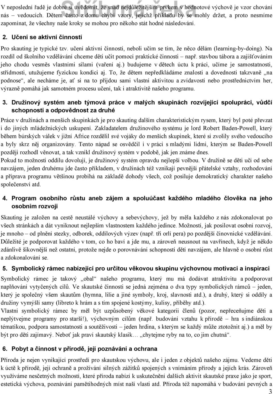 UčenÅ se aktivnå činnostå Pro skauting je typickä tzv. učenâ aktivnâ činnostâ, neboli učâm se tâm, že něco dělçm (learning-by-doing).