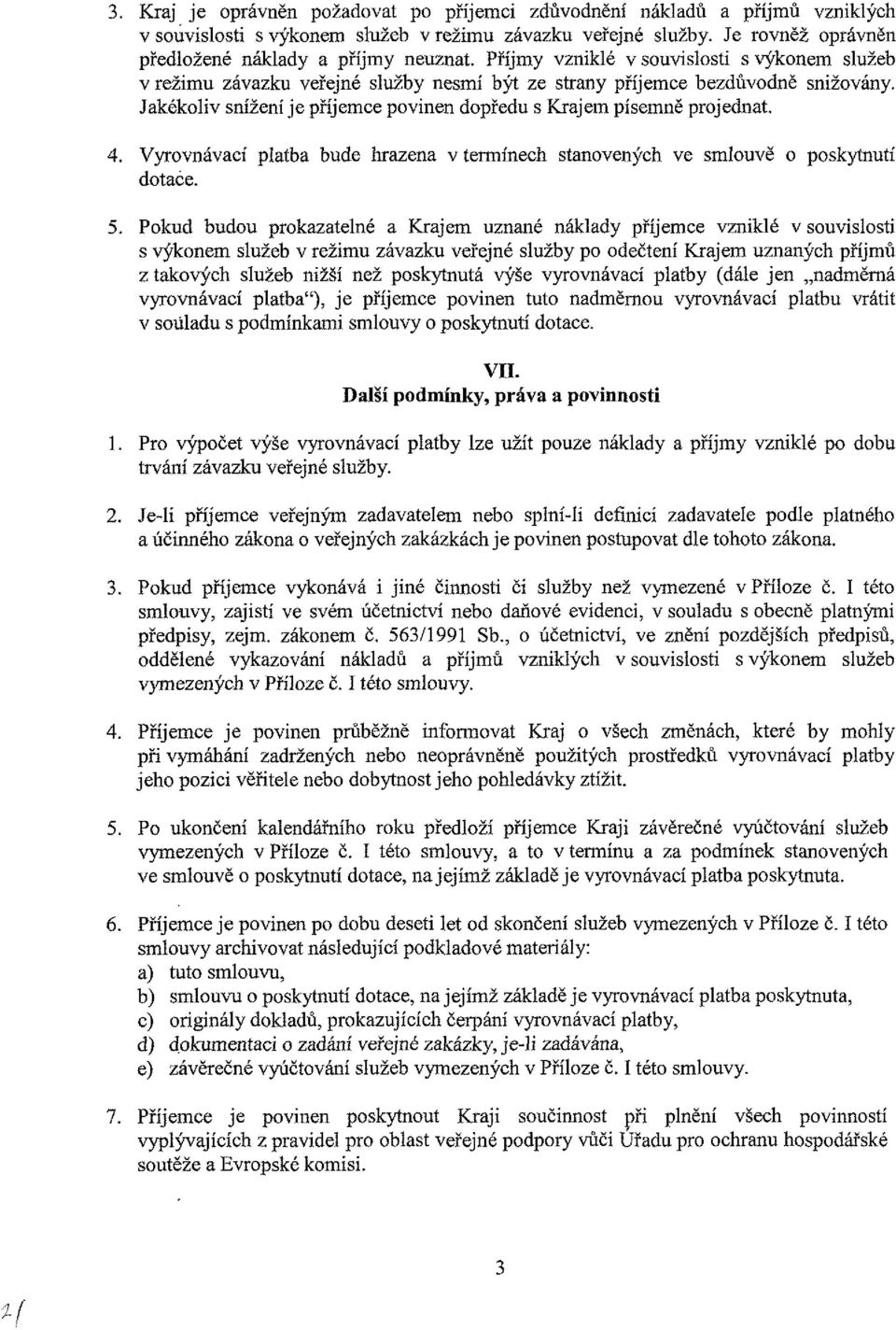 Vyrvnávací platba bude hrazena v termínech stanvených ve smluvě pskytnutí dtace. 5.