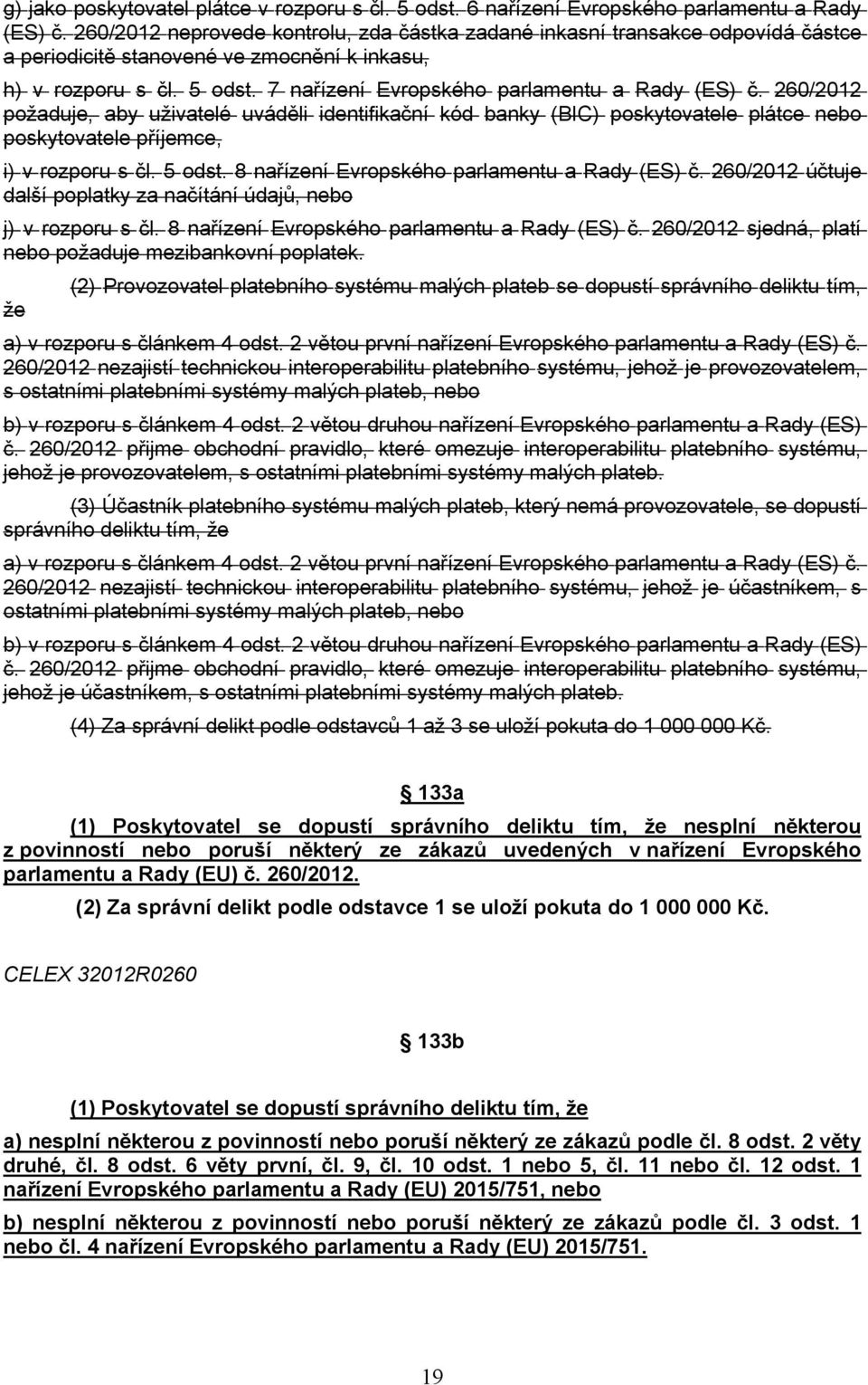 7 nařízení Evropského parlamentu a Rady (ES) č. 260/2012 požaduje, aby uživatelé uváděli identifikační kód banky (BIC) poskytovatele plátce nebo poskytovatele příjemce, i) v rozporu s čl. 5 odst.