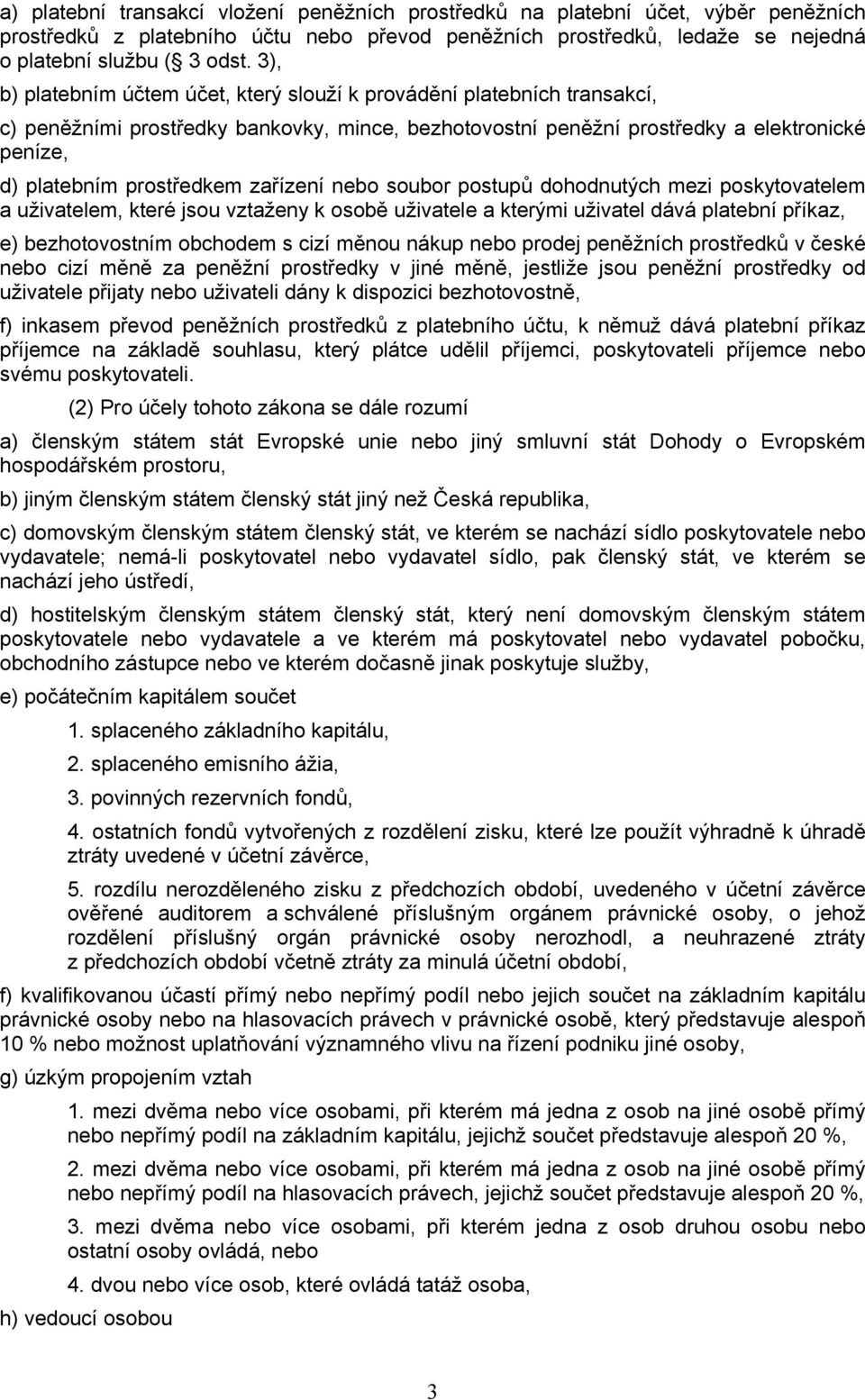 zařízení nebo soubor postupů dohodnutých mezi poskytovatelem a uživatelem, které jsou vztaženy k osobě uživatele a kterými uživatel dává platební příkaz, e) bezhotovostním obchodem s cizí měnou nákup