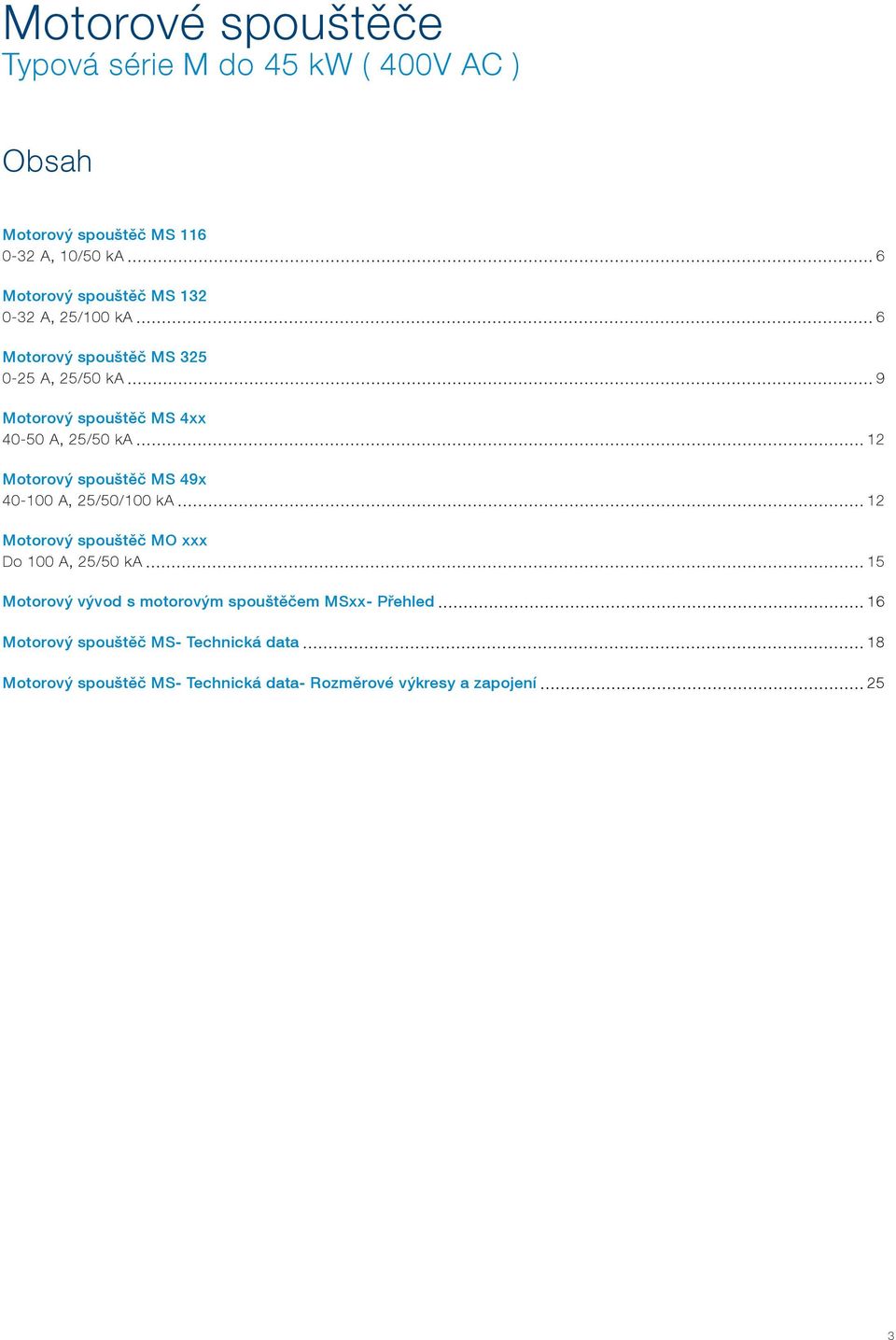 spouštěč MS 49x 40-100 A, 25/50/100 ka 12 Motorový spouštěč MO xxx Do 100 A, 25/50 ka 15 Motorový vývod s motorovým