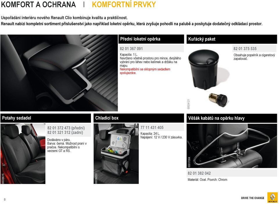 Přední loketní opěrka Kuřácký paket 82 01 367 091 Kapacita: 1 L. Navrženo včetně prostoru pro mince, dvojitého vybrání pro láhev nebo kelímek a držáku na mapu.