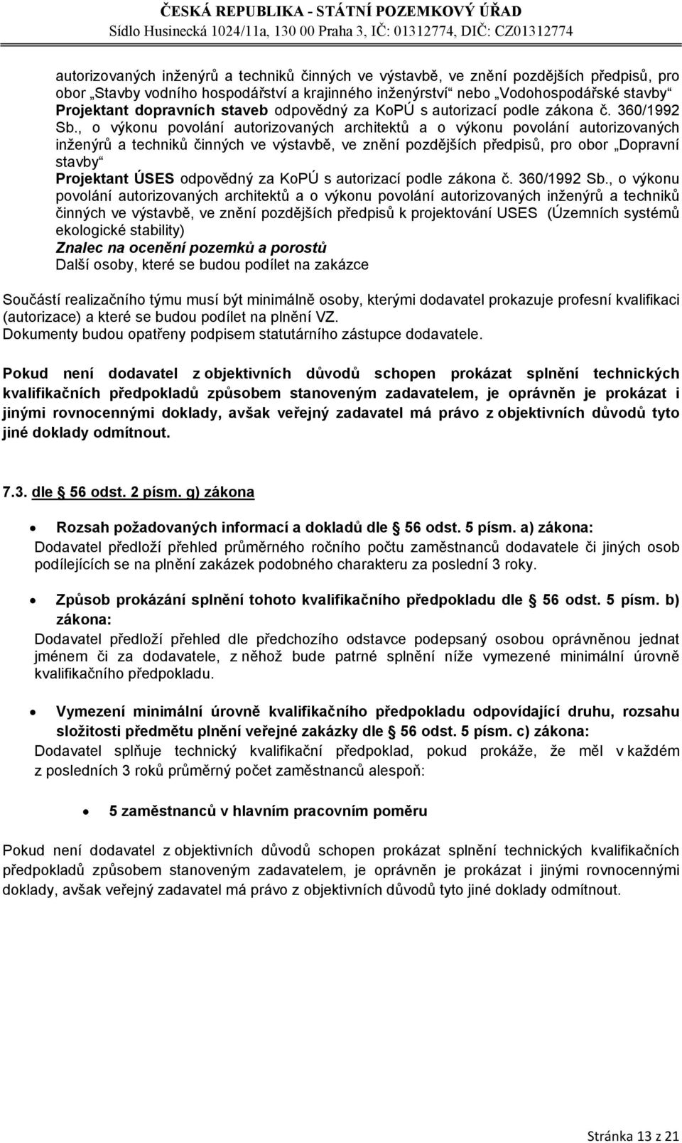 , o výkonu povolání autorizovaných architektů a o výkonu povolání autorizovaných inženýrů a techniků činných ve výstavbě, ve znění pozdějších předpisů, pro obor Dopravní stavby Projektant ÚSES