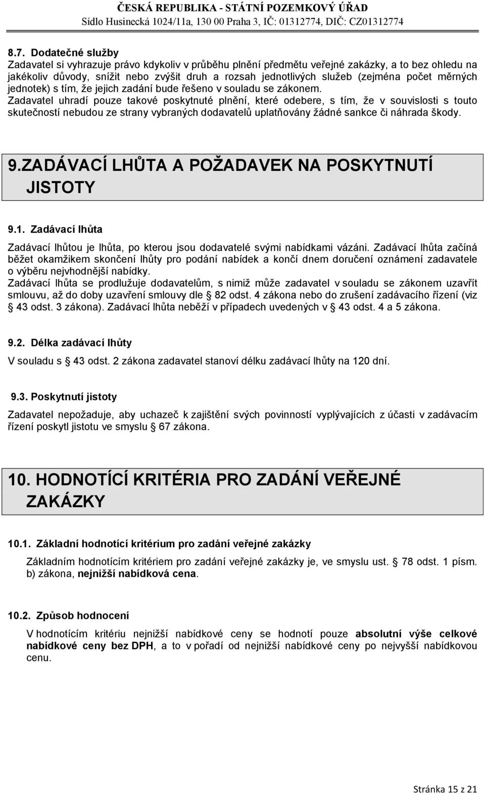 Zadavatel uhradí pouze takové poskytnuté plnění, které odebere, s tím, že v souvislosti s touto skutečností nebudou ze strany vybraných dodavatelů uplatňovány žádné sankce či náhrada škody. 9.