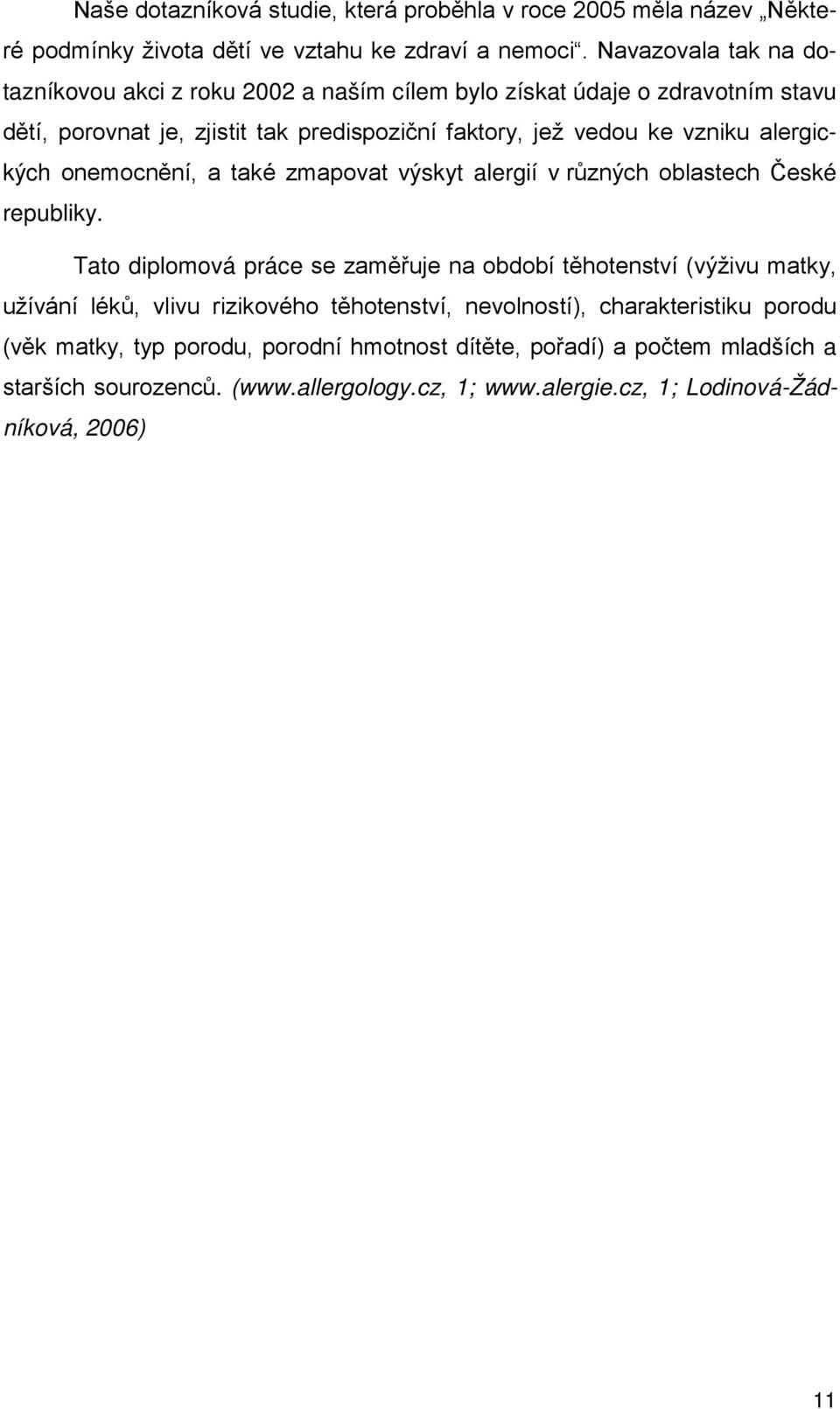 alergických onemocnění, a také zmapovat výskyt alergií v různých oblastech České republiky.