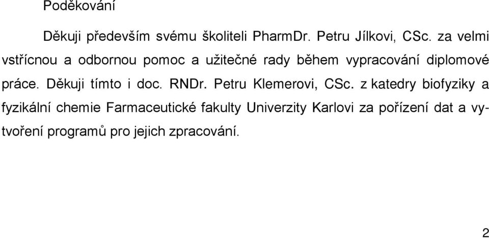 Děkuji tímto i doc. RNDr. Petru Klemerovi, CSc.